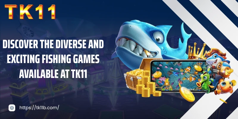 Discover the diverse and exciting fishing games available at TK11