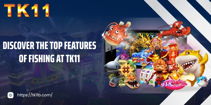 Discover the top features of fishing at TK11