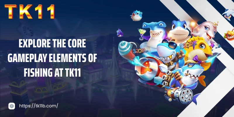 Explore the core gameplay elements of fishing at TK11