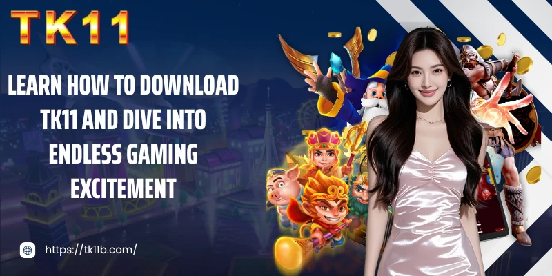 Learn how to download TK11 and dive into endless gaming excitement